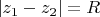 $|z_1-z_2|=R$