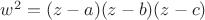 $w^2 = (z-a)(z-b)(z-c)$