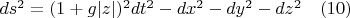 $ds^2=(1+g|z|)^2dt^2-dx^2-dy^2-dz^2 \quad(10)$