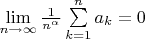 $\[
\mathop {\lim }\limits_{n \to \infty } \frac{1}
{{n^\alpha  }}\sum\limits_{k = 1}^n {a_k }  = 0
\]$