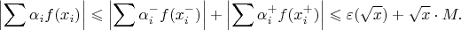 $$\left|\sum\alpha_i f(x_i)\right|\leqslant\left|\sum\alpha_i^- f(x_i^-)\right|+\left|\sum\alpha_i^+ f(x_i^+)\right|\leqslant\varepsilon(\sqrt x)+\sqrt x\cdot M.$$