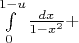 $\int\limits_{0}^{1-u} \frac{dx}{1-x^2}}+$