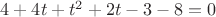 $4+4t+t^2+2t-3-8=0$