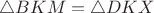 $\triangle BKM=\triangle DKX$