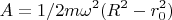 $$A=1/2m{\omega}^2(R^2-r_0^2)$$