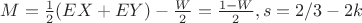 $M=\frac 1 2 (EX+EY)- \frac W 2= \frac {1-W} 2, s=2/3-2k $