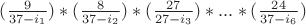 $(\frac{9} {37-i_1})*(\frac{8} {37-i_2})*(\frac{27} {27-i_3})*...*(\frac{24} {37-i_6})$