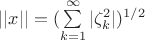 $||x||= (\sum\limits_{k=1}^{\infty}|\zeta_k^2|)^{1/2}$