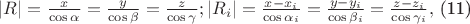 $\left | R \right |=\frac{x}{\cos \alpha }=\frac{y}{\cos \beta }=\frac{z}{\cos \gamma };\left | R_{i} \right |=\frac{x-x_{i}}{\cos \alpha_{i} }=\frac{y-y_{i}}{\cos \beta_{i} }=\frac{z-z_{i}}{\cos \gamma_{i} },$ (11) $\left | R \right |=\frac{x}{\cos \alpha }=\frac{y}{\cos \beta }=\frac{z}{\cos \gamma };\left | R_{i} \right |=\frac{x-x_{i}}{\cos \alpha_{i} }=\frac{y-y_{i}}{\cos \beta_{i} }=\frac{z-z_{i}}{\cos \gamma_{i} },$ (11)
