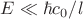 $E \ll \hbar c_0/l$ $E \ll \hbar c_0/l$