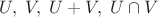 $U,\; V,\; U+V,\; U\cap V $