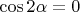 $\cos2\alpha = 0$
