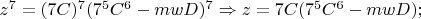 $z^7=(7C)^7(7^5C^6-mwD)^7\Rightarrow z=7C(7^5C^6-mwD);$