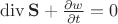$\operatorname{div}\mathbf S + \frac{\partial w}{\partial t}=0$
