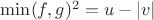 $\min(f,g)^2=u-\left\lvert v \right\rvert$ $\min(f,g)^2=u-\left\lvert v \right\rvert$