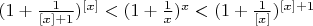 $(1+\frac{1}{[x]+1})^{[x]} < (1+\frac{1}{x})^x < (1+\frac{1}{[x]})^{[x]+1}$