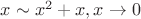 $x \sim x^2 + x, x \to 0$