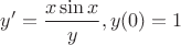 $$y'=\frac {x \sin x}{y},  y(0)=1$$