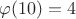 $\varphi(10)=4$ $\varphi(10)=4$