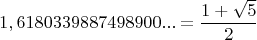 $$
1,6180339887498900... = \frac{1 + \sqrt{5}}{2}
$$