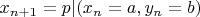 $x_{n + 1} = p | (x_n = a, y_n = b)$