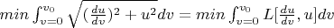 $min\int_{v=0}^{v_0}\sqrt{(\frac{du}{dv})^2+u^2}dv=min\int_{v=0}^{v_0}L[\frac{du}{dv},u]dv$