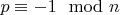 $p \equiv -1 \mod n$