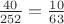 $\frac {40}{252} = \frac {10}{63}$