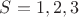 $S=1,2,3$