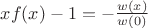 $xf(x) - 1 = -\frac{w(x)}{w(0)}$