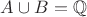 $A \cup B = \mathbb{Q}$