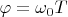 $\varphi=\omega_0T$