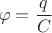 $$\varphi=\frac{q}{C}$$