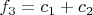 $f_3=c_1+c_2$