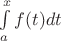 $\int\limits_a^x{f(t)}{dt}$