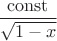$\dfrac{\mathrm{const}}{\sqrt{1-x}}$