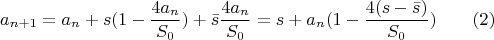 $$a_{n+1}=a_n+s(1-\frac {4a_n}{S_0})+\bar s\frac {4a_n}{S_0}=s+a_n(1-\frac {4(s-\bar s)}{S_0})\qquad (2)$$