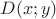 $D(x;y)$