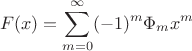 $$F(x) = \sum_{m=0}^{\infty} (-1)^m \Phi_m x^m$$