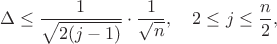 $$
\Delta\leq\frac{1}{\sqrt{2(j-1)}}\cdot \frac{1}{\sqrt{n}},\quad 2\leq j\leq \frac{n}{2},
$$