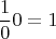 $$\frac{1} {0} 0=1 $$