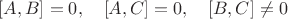 $[A,B]=0, \quad [A,C]=0, \quad [B,C]\neq0$