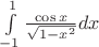 $\int\limits_{-1}^1\frac{\cos x}{\sqrt{1-x^2}}dx$