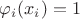 $\varphi_i(x_i)=1$