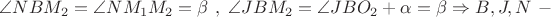 $\angle NBM_2=\angle NM_1M_2=\beta \ , \ \angle JBM_2 = \angle JBO_2 +\alpha= \beta \Rightarrow B,J,N\ -\  $