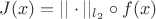 $J(x) = ||\cdot||_{l_2}\circ f(x)$