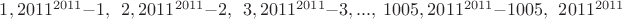 $1, 2011^{2011}-1, \ \ 2, 2011^{2011}-2, \ \ 3, 2011^{2011}-3, ... , \ 1005, 2011^{2011}-1005, \ \ 2011^{2011}$