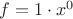 $f=1\cdot x^0$
