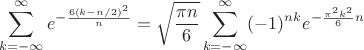 $$\sum_{k=-\infty}^\infty e^{-\frac{6(k-n/2)^2}n}=\sqrt{\frac{\pi n}6}\sum_{k=-\infty}^\infty(-1)^{nk}e^{-\frac{\pi^2k^2}6n}$$