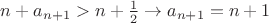 $n+a_{n+1}>n+\frac{1}{2}\to a_{n+1}=n+1$